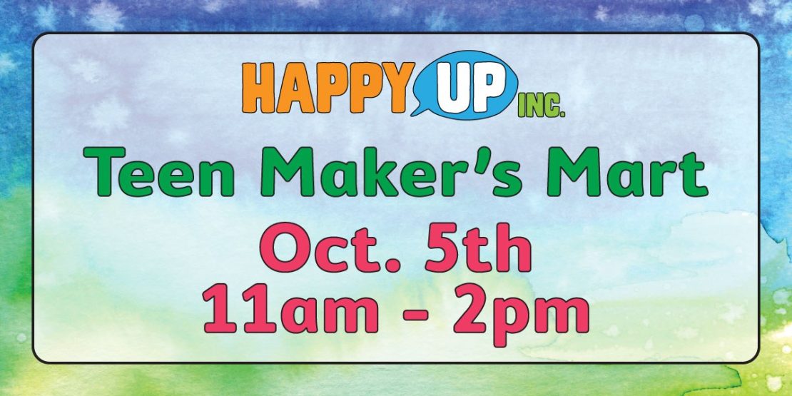 Happy Up's 2024 Teen Maker's Mart on Saturday, Oct. 5th